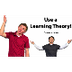 Use a Learning Theory