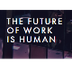The Future of Work is Human