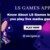 Know About LS Games before you