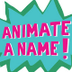 Animate a Name -
  Animate a N