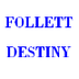Follett Destiny