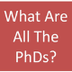 What Are All The PhDs?