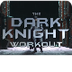 Dark Knight Workout Part 1
