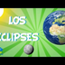 Los Eclipses | Vídeos Educativ