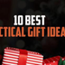 10 Best Tactical Gift Ideas fo