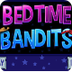 Bedtime Bandits