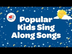 Popular Kids Sing Along Songs