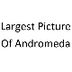 Largest Picture of Andromeda