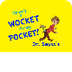 Theres a Wocket in My Pocket