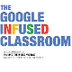 The Google Infused Classroom 