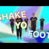 - Shake Yo Foot