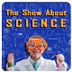 The Show About Science