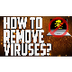 How2 remove viruses