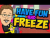 Have Fun and Freeze! | Freeze