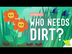 Who Needs Dirt?