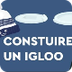 Construction Igloo