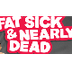 Fat Sick and Nearly Dead | a J