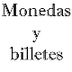 MONEDAS Y BILLETES
