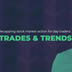 Trades & Trends No 3: Are we h