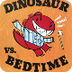 Dinosaur vs Bedtime by ED, CT 