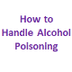 How to Handle Alcohol Poisonin