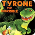 TYRONE THE HORRIBLE, THE BULLY