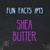 Fun Facts about Shea Butter –