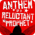 Anthem of a Reluctant Prophet 