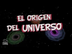 El origen del Universo y de la