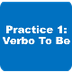 Practice 1: Verb to Be