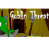 Goblin Threat