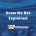 What is Draw No Bet?