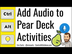 Adding Audio to Pear Deck Goog