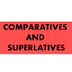 COMPARATIVES AND SUPERLATIVES 
