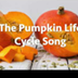 Pumpkin Life Cycle Song