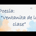 Poesía: Ventanita de la clase