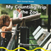 My Counting Trip to the Zoo