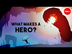 What makes a hero? - Matthew W