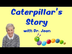 Caterpillar's Story with Dr. J