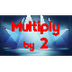 Multiply by 2