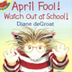 April Fool! Watch Out at Schoo