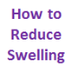 How to Reduce Swelling