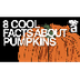 8 Cool Facts about Pumpkins! -