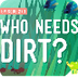 Who Needs Dirt?: Crash Course 
