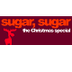 Sugar, Sugar - Christmas Editi