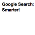 Google: Search Smarter