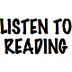 LISTEN TO READING
