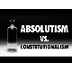 Absolutism-Constitutionalism
