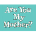 Are You My Mother? | quietube