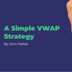 A Simple VWAP Strategy - #835